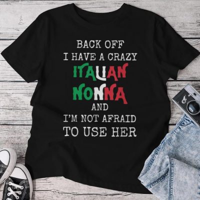 Back Off I Have A Crazy Italian Nonna Italian Grandma Unisex T-shirt Cotton Tee