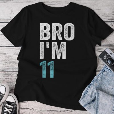 Bro I'm 11 11 Years Old Girls And Boys 11Th Birthday Unisex T-shirt Cotton Tee
