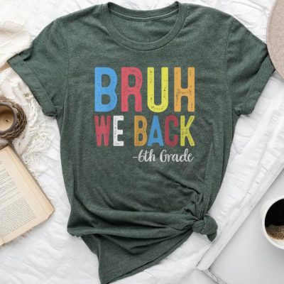 Bruh We Back 6Th Grade First Day Of School Back To School Unisex T-shirt Cotton Tee