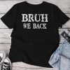 Bruh We Back To School First Day Boys Ns Student Teacher Unisex T-shirt Cotton Tee