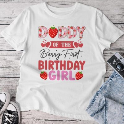Daddy Of The Berry First Birthday Girl Sweet Strawberry Unisex T-shirt Cotton Tee