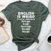 English Is Weird English Teacher Grammar Teacher Unisex T-shirt Cotton Tee