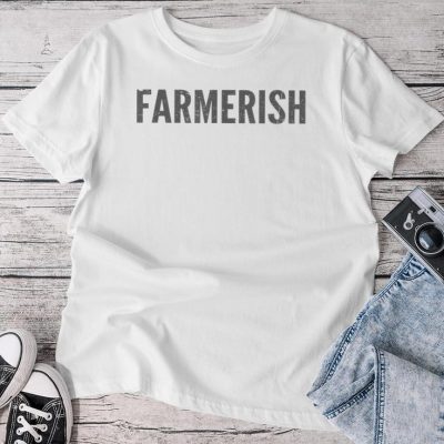 Farmerish Farmer-Ish For Farmer Wife Daughter Unisex T-shirt Cotton Tee