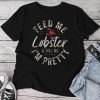 Feed Me Lobster I Woman Lobster Girl I Lobster Lover Unisex T-shirt Cotton Tee