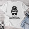 Gen X Quit Crying & Rub Some Dirt On It Messy Bun Girl Unisex T-shirt Cotton Tee