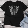 Gym This Is My Leg Day Workout Fitness Men Unisex T-shirt Cotton Tee