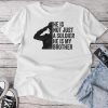 He Is Not Just A Soldier He's My Brother Proud Army Sister Unisex T-shirt Cotton Tee
