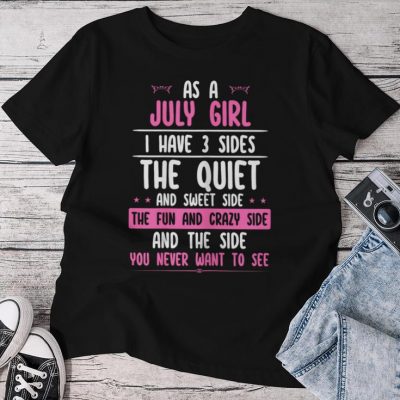 I Am A July Girl Quiet Sweet Crazy Birthday Unisex T-shirt Cotton Tee