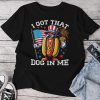 I Got That Dog In Me Hot Dogs 4 Of July Unisex T-shirt Cotton Tee