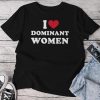 I Heart I Love Dominant Strong Independent Submissive Unisex T-shirt Cotton Tee