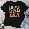 In My Dad Era Groovy Papa Daddy Fathers Day For Men Unisex T-shirt Cotton Tee
