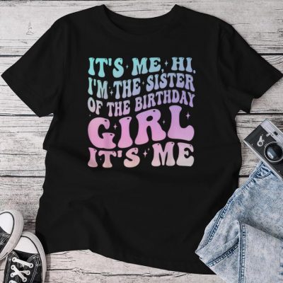 It's Me Hi I'm The Sister Of The Birthday Girl It's Me Party Unisex T-shirt Cotton Tee