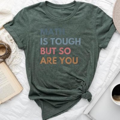 Math Is Tough But So Are You Math Teacher Mathematics Unisex T-shirt Cotton Tee
