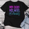 My Day My Way My Birthday Birthday For Man Woman Unisex T-shirt Cotton Tee