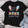 Pink Or Blue Nana Loves You Ice Cream Gender Reveal Party Unisex T-shirt Cotton Tee