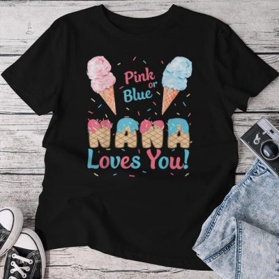 Pink Or Blue Nana Loves You Ice Cream Gender Reveal Party Unisex T-shirt Cotton Tee