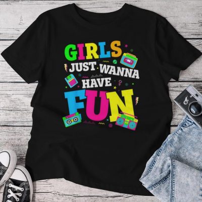 Retro 80'S Girls Just Wanna Have Fun 1980S Girls Unisex T-shirt Cotton Tee