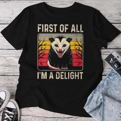 Sarcastic Angry Opossum Possum First Of All I'm A Delight Unisex T-shirt Cotton Tee