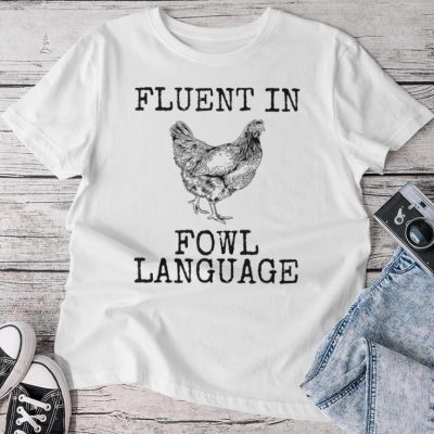 Saying Fluent In Fowl Language Chicken Farm Unisex T-shirt Cotton Tee
