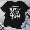 Soccer Mom My Favorite Soccer Player Calls Me Mom Unisex T-shirt Cotton Tee