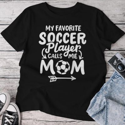 Soccer Mom My Favorite Soccer Player Calls Me Mom Unisex T-shirt Cotton Tee