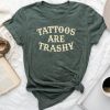 Tattoos Are Trashy Sarcastic Anti Tattoo Unisex T-shirt Cotton Tee