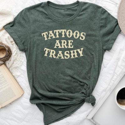Tattoos Are Trashy Sarcastic Anti Tattoo Unisex T-shirt Cotton Tee