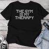 The Gym Is My Therapy Workout Exercise Fitness Unisex T-shirt Cotton Tee