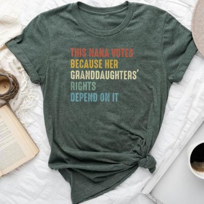 This Nana Votes Because Granddaughters Rights Depend On It Unisex T-shirt Cotton Tee