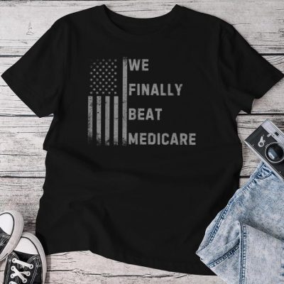 We Finally Beat Medicare Joke For Unisex T-shirt Cotton Tee