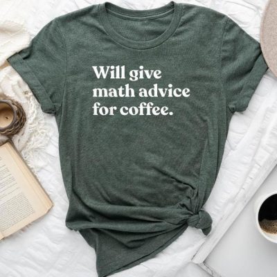 Will Give Math Advice For Coffee Math Teacher Unisex T-shirt Cotton Tee